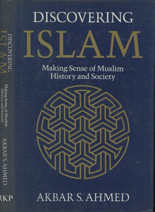 Item #s00030449 Discovering Islam: Making Sense of Muslim History and Society. Akbar S. Ahmed