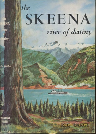 Item #s00030460 The Skeena: River of Destiny. R. G. Large