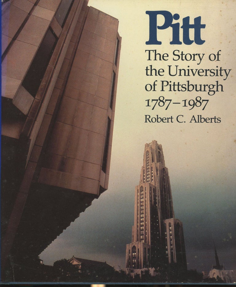 Item #s00030467 Pitt: The Story of the University of Pittsburgh 1787-1987. Robert C. Alberts.