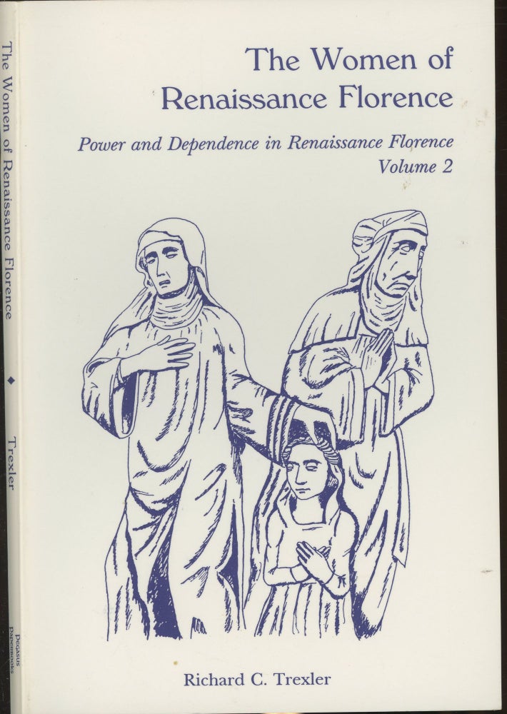 Item #s00030471 The Women of Renaissance Florence: Power and Dependence in Renaissance Florence Vol. 2. Richard C. Trexler.