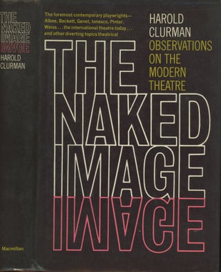 Item #s00030550 The Naked Image: Observations on the Modern Theater. Harold Clurman