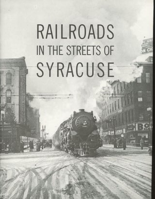 Item #s00030580 Railroads in the Streets of Syracuse. National Railway Historical Society Central...