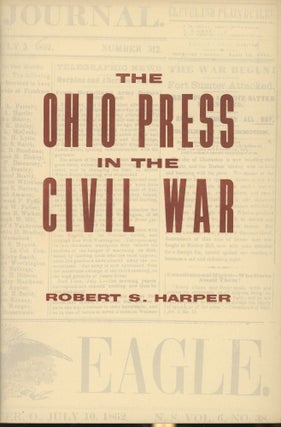 Item #s00030594 The Ohio Press in the Civil War. Robert S. Harper