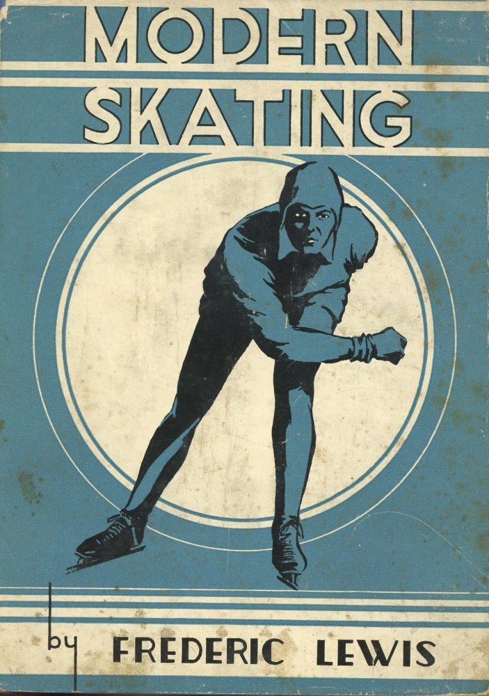 Item #s00030694 Modern Skating: A Simplified Method for Learning the Techniques of Plain Ice Skating, Figure and Speed Skating. Frederic Lewis.