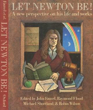 Item #s00030698 Let Newton Be! A New Perspective on his Life and Works. John Fauvel, Robin...
