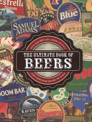 Item #s00030750 The Ultimate Book of Beers with Over 400 Ales, Lagers, Stouts, & Craft Beers From...