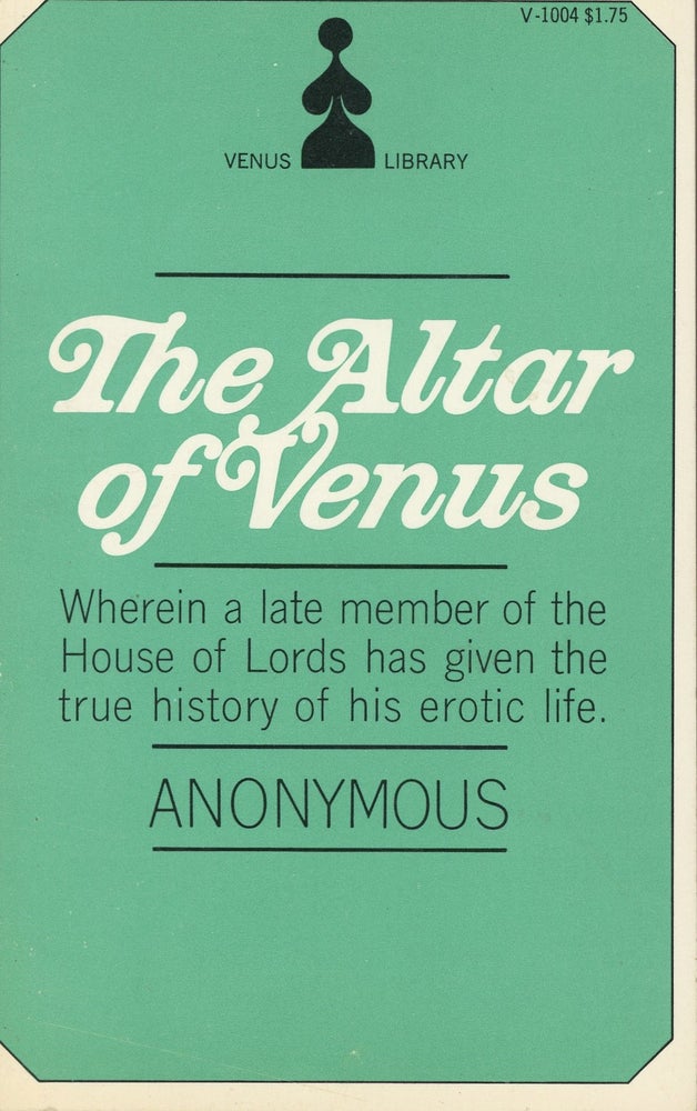 Item #s00030771 The Altar of Venus: Wherein a Late Member of the House of Lords has Given the True History of his Erotic Life. Anonymous.