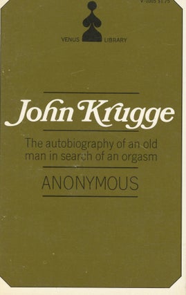 Item #s00030782 John Krugge: The Autobiography of an Old Man in Search of an Orgasm. Anonymous