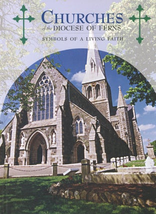 Item #s00030788 Churches of the Diocese of Ferns: Symbols of a Living Faith. Dr. Claude...