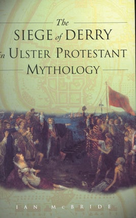 Item #s00030804 The Siege of Derry in Ulster Protestant Mythology. Ian McBride