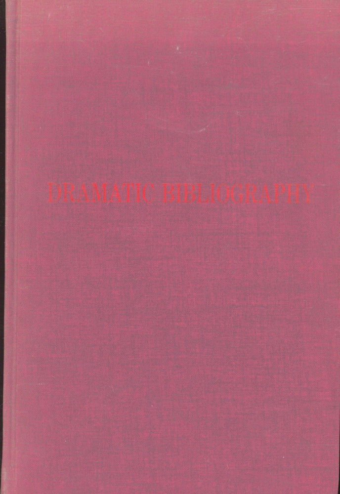 Item #s00030862 Dramatic Bibliography: An Annotated List of Books on the History and Criticism of the Drama and Stage and on the Allied Arts of the Theater. Blanch M. Baker.