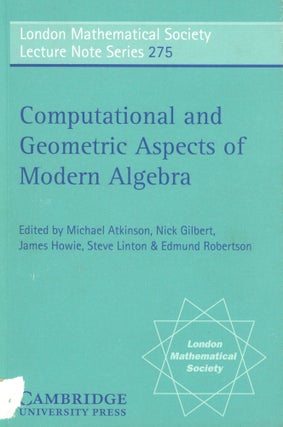 Item #s00030975 Computational and Geometric Aspects of Modern Algebra (London Mathematical...