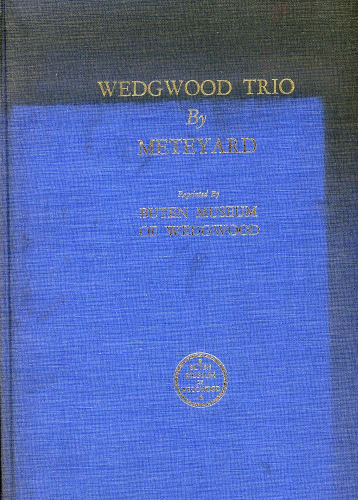 Item #s00031087 Wedgewood Trio including Wedgwood and his Works, Memorials of Wedgwood and Choice Examples of Wedgwood Art. Eliza Meteyard, Harry M. Buten.