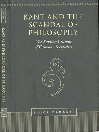 Item #s00031118 Kant and the Scandal of Philosophy: The Kantian Critique of Cartesian Scepticism....