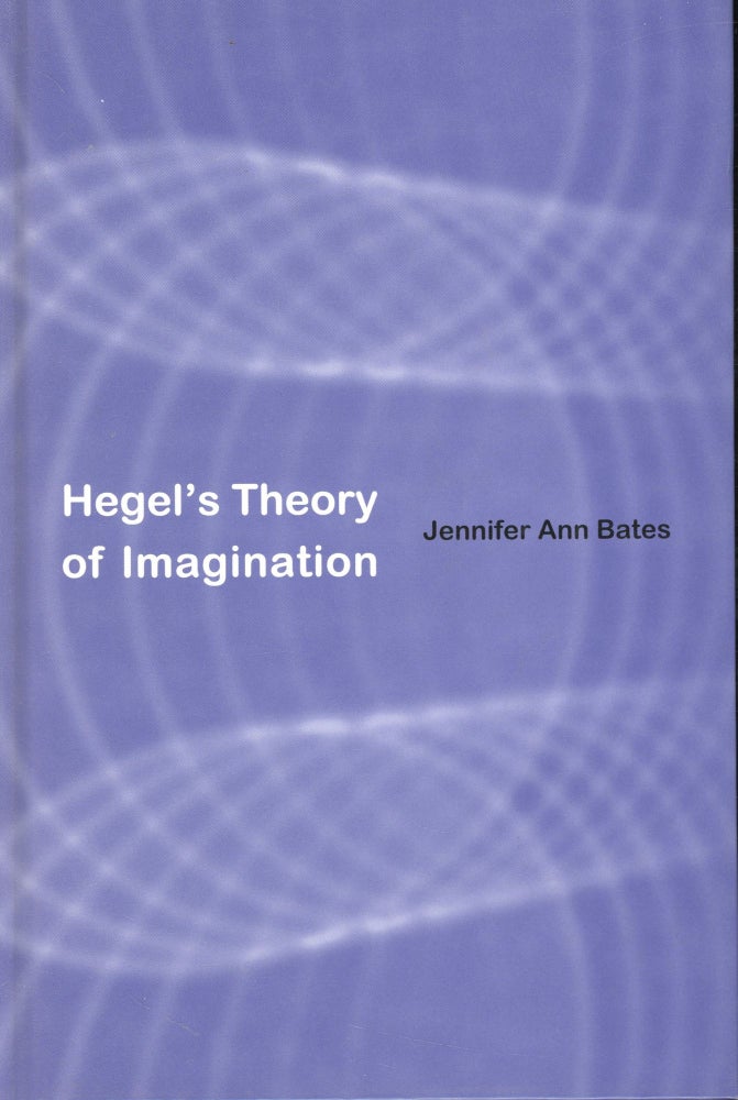 Item #s00031149 Hegel''s Theory of Imagination. Jennifer Ann Bates.