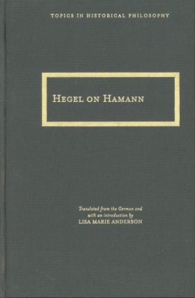 Item #s00031160 Hegel on Hamann (Topics in Historical Philosophy). Lisa Marie Anderson,...