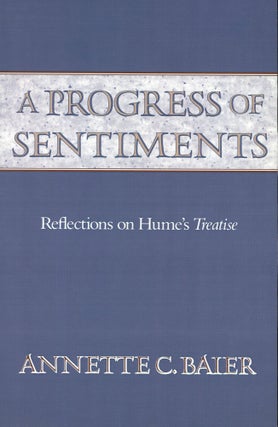 Item #s00031246 A Progress of Sentiments: Refelctions of Hume's Treatise. Annette C. Baier