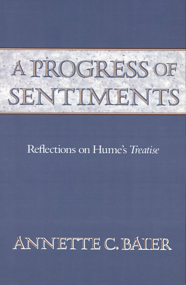 Item #s00031246 A Progress of Sentiments: Refelctions of Hume's Treatise. Annette C. Baier.