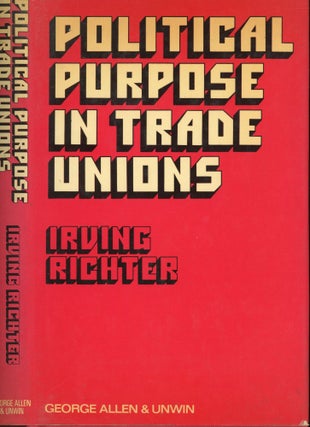 Item #s00031278 Political Purpose in Trade Unions. Irving Richter