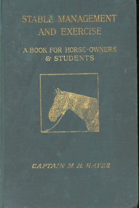 Item #s00031315 Stable Management and Excercise: A Book for Horse -Owners & Students. Captain M....