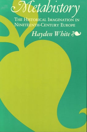 Item #s00031361 Metahistory: The Historical Imagination in Nineteenth-Century Europe. Hayden White
