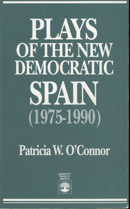 Item #s00031397 Plays of the New Democratic Spain (1975-1990). Patricia W. O'Connor