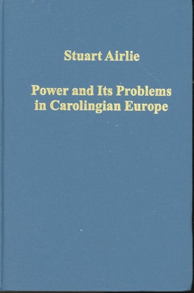 Item #s00031516 Power and its Problems in Carolingian Europe (Variorum Collected Studies Series)....