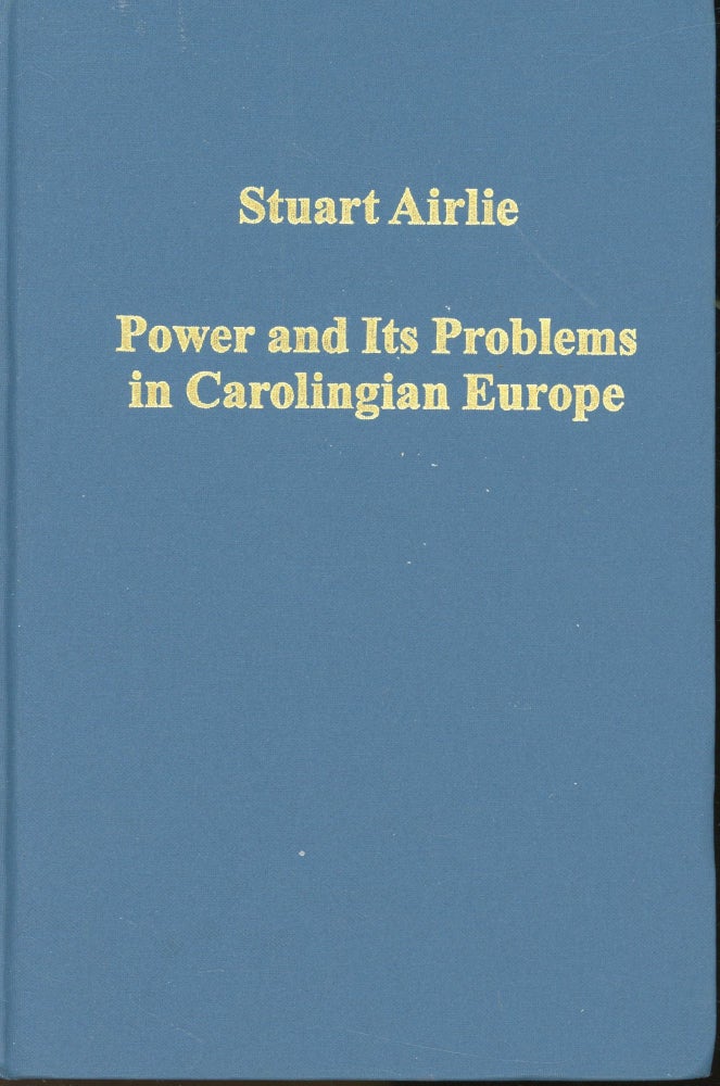 Item #s00031516 Power and its Problems in Carolingian Europe (Variorum Collected Studies Series). Stuart Airlie.