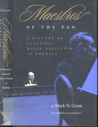 Item #s00031521 Maestros of the Pen: A History of Classical Music Criticism in America. Mark N....