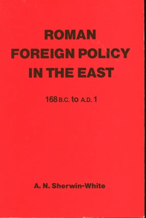 Item #s00031525 Roman Foreign Policy in the East 168B.C to A.D 1. A. N. Sherwin-White