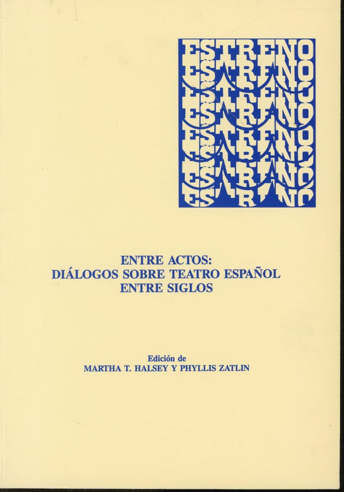 Item #s00031548 Entre Actos: Dialogos Sobre Teatro Esapnol Entre Siglos. Martha T. Halsey, Phyllis Zatlin.