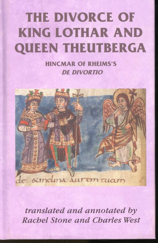 Item #s00031551 The Divorce of King Lothar and Queen Theutberga: Hincmar of Rheims De Divortio. Rachel Stone, Charles West.