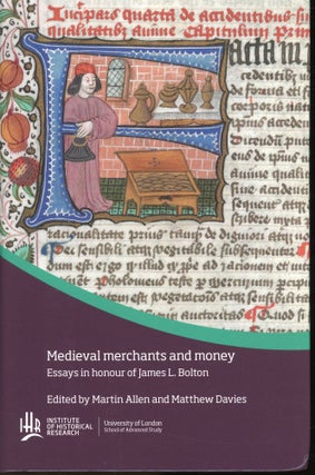 Item #s00031553 Medieval Merchants and Money: Essays in Honour of James L. Bolton. Martin Allen,...