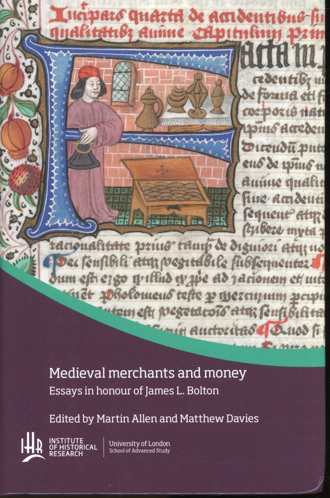 Item #s00031553 Medieval Merchants and Money: Essays in Honour of James L. Bolton. Martin Allen, Matthew Davies.