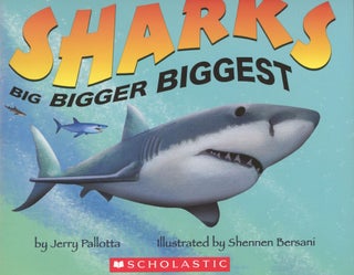 Item #s00031591 Sharks: Big, Bigger, Biggest. Jerry Pallotta, Shennen Bersani, Illustration