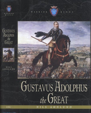 Item #s00031723 Gustavus Adolphus the Great. Nils Ahnlund, Michael Roberts, Dennis E. Showalter,...
