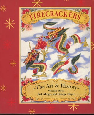 Item #s00031805 Firecrackers: The Art & History. Warren Dotz, Jack Mingo, George Moyer