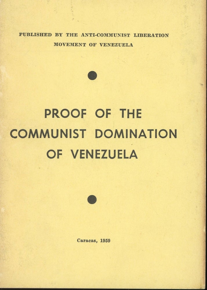 Item #s00031811 Proof of the Communist Domination of Venezuela. Anti-Communist Liberation Movement of Venezuela.
