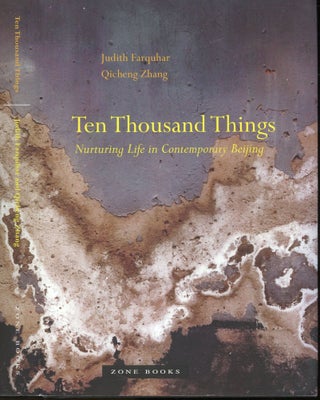 Item #s00031885 Ten Thousand Things: Nurturing Life in Contermporary Beijing. Judith Farquhar,...