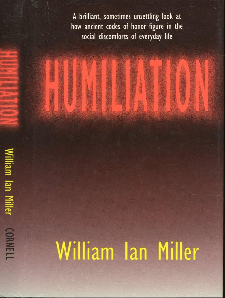 Item #s00031891 Humiliation and Other Essays on Honor, Social Discomfort, and Violence. William Ian Miller.