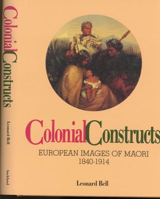 Item #s00031924 Colonial Constructs: European Images of Maori 1840-1914. Leonard Bell