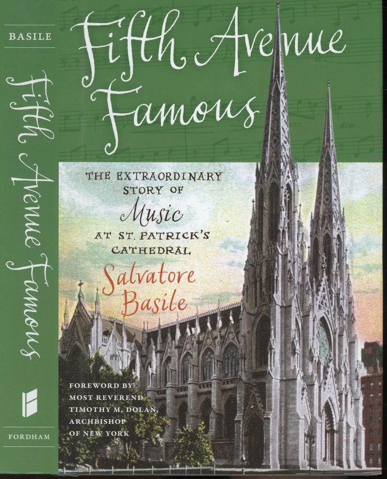 Item #s00031943 Fifth Avenue Famous: The Extraordinary Story of Music at St. Patrick's Cathedral. Salvatore Basile, Archbishop Timothy M. Dolan, Foreword.