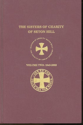 Item #s00031957 The Sisters of Charity of Seton Hill: Vol Two: 1945-2002 (Volume 2 Only). Dorothy...