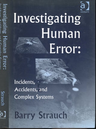 Item #s00032022 Investigating Human Error: Incidents, Accidents, and Complex Systems. Barry Strauch