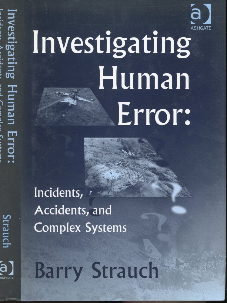 Item #s00032022 Investigating Human Error: Incidents, Accidents, and Complex Systems. Barry Strauch.
