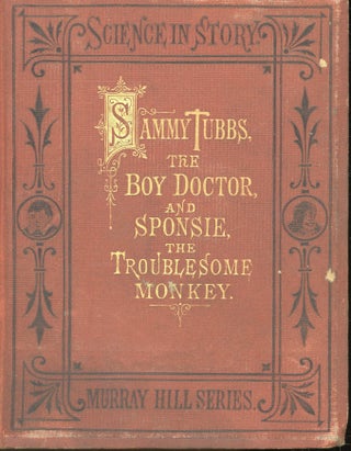 Item #s00032051 Sammy Tubbs the Boy Doctor and Sponsie the Troublesome Monkey (Vol 3 Only). E. B....