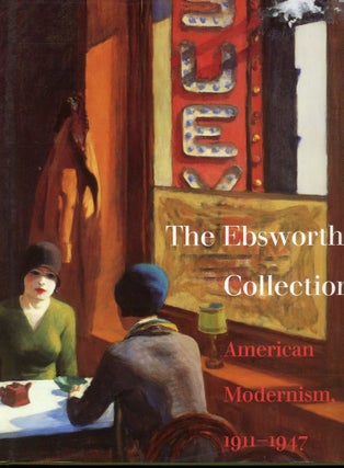 Item #s00032078 The Ebsworth Collection: American Modernism, 1911-1947. Charles E. Buckley, John...