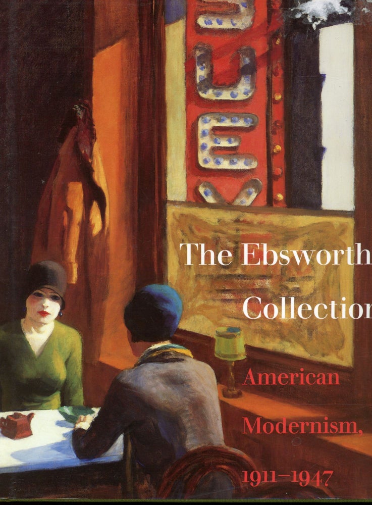 Item #s00032078 The Ebsworth Collection: American Modernism, 1911-1947. Charles E. Buckley, John R. Lane William C. Agee, Contributors.
