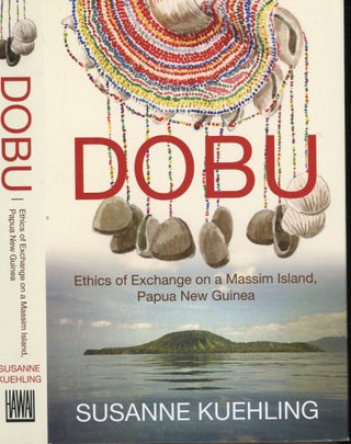 Item #s00032094 Dobu: Ethics of Exchange on a Massim Island Papua New Guinea. Susanne Kuehling