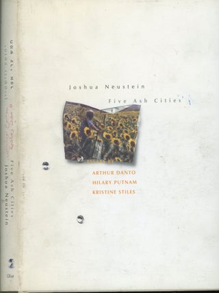 Item #s00032126 Five Ash Cities. Joshua Neustein, Arthur Danto, Kristine Stiles Hilary Putnam